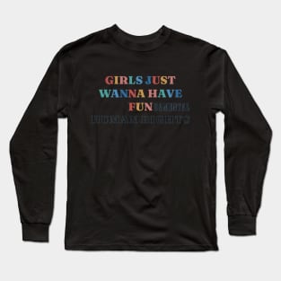 Girls Just Wanna Have Fundamental Human Rights Long Sleeve T-Shirt